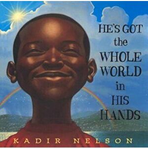 He's Got the Whole World in His Hands, Hardcover - Kadir Nelson imagine