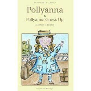 Pollyanna and Pollyanna Grows Up - Eleanor H. Porter imagine