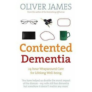Contented Dementia, Paperback - Oliver James imagine
