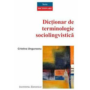 Dictionar de terminologie sociolingvistica - Cristina Ungureanu imagine
