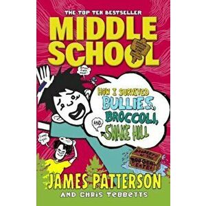 Middle School: How I Survived Bullies, Broccoli, and Snake Hill - James Patterson imagine