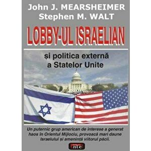 Lobby-ul israelian si politica externa a Statelor Unite - John J. Mearsheimer, Stephen M. Walt imagine