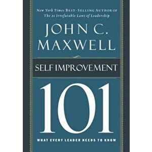 Self-Improvement 101: What Every Leader Needs to Know, Hardcover - John C. Maxwell imagine