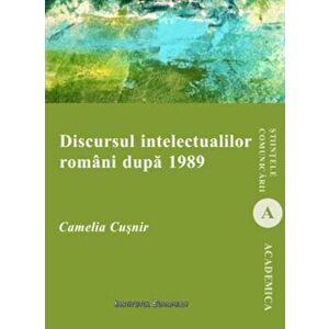 Discursul intelectualilor romani dupa 1989 - Camelia Cusnir imagine