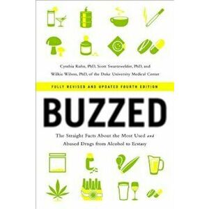 Buzzed: The Straight Facts about the Most Used and Abused Drugs from Alcohol to Ecstasy, Paperback - Cynthia Kuhn imagine