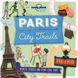 City Trails - Paris - Lonely Planet Kids, Moira Butterfield imagine