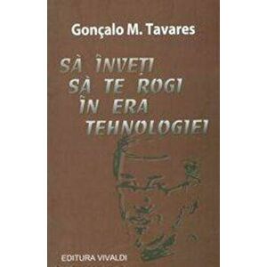Sa inveti sa te rogi in era tehnologiei - Goncalo M. Tavares imagine