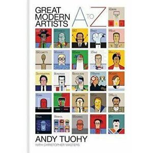 A-Z Great Modern Artists - Andy Tuohy, Christopher Masters imagine