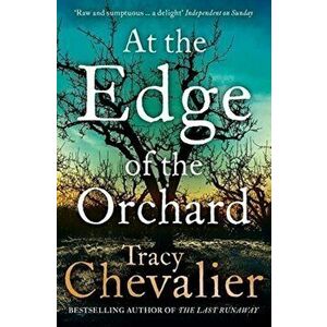 At the Edge of the Orchard - Tracy Chevalier imagine