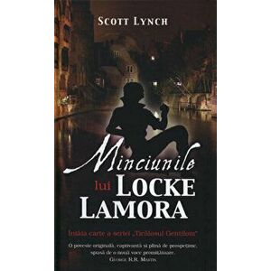 Minciunile lui Locke Lamora. Intaia carte a seriei Ticalosul Gentilom - Scott Lynch imagine