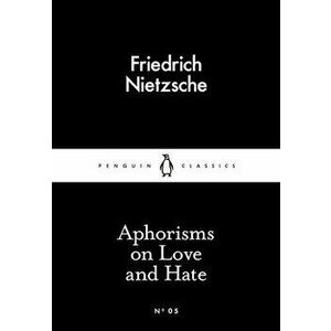 Aphorisms on Love and Hate - Friedrich Nietzsche imagine