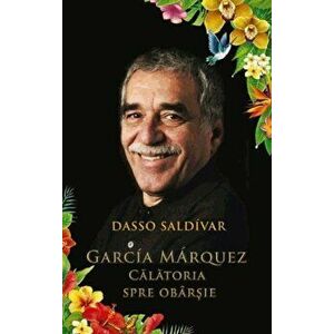 Garcia Marquez. Calatoria spre obarsie - Dasso Saldivar imagine
