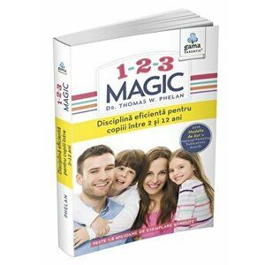 1-2-3 Magic. Disciplina eficienta pentru copiii intre 2 si 12 ani - Thomas W. Phelan imagine
