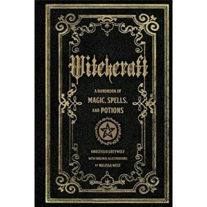 Witchcraft: A Handbook of Magic Spells and Potions, Hardcover - Anastasia Greywolf imagine