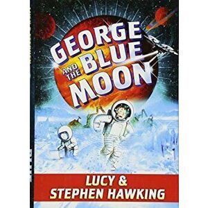 George and the Blue Moon, Hardcover - Stephen Hawking imagine