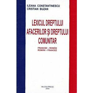 Lexicul dreptului afacerilor si dreptului comunitar francez-roman, roman-francez - Ileana Constantinescu, Cristian Buzan imagine