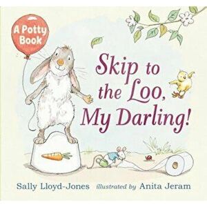 Skip to the Loo, My Darling! a Potty Book, Hardcover - Sally Lloyd-Jones imagine