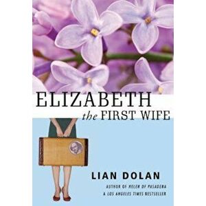 Elizabeth the First Wife, Paperback - Lian Dolan imagine