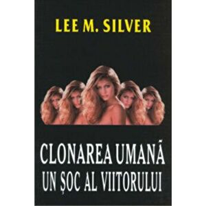 Clonarea umana: un soc al viitorului - Lee M. Silver imagine