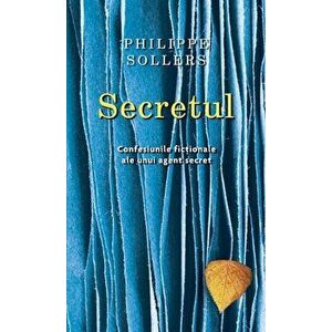 Secretul. Confesiunile fictionale ale unui agent secret - Philippe Sollers imagine