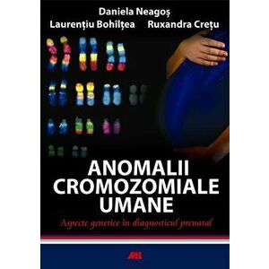 Anomalii cromozomiale umane. Aspecte genetice in diagnosticul prenatal - Daniela Neagos, Laurentiu Bohiltea, Ruxandra Cretu imagine