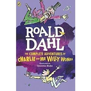 The Complete Adventures of Charlie and Mr Willy Wonka - Roald Dahl imagine