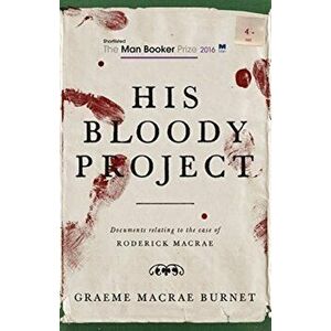 His Bloody Project - Graeme Macrae Burnet imagine