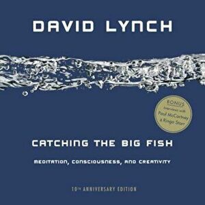 Catching the Big Fish: Meditation, Consciousness, and Creativity, Paperback - David Lynch imagine