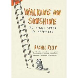 Walking on Sunshine : 52 Small Steps to Happiness - Rachel Kelly imagine