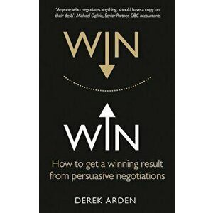 Win Win: How to Get a Winning Result from Persuasive Negotiations - Derek Arden imagine