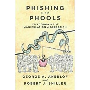 Phishing for Phools : The Economics of Manipulation and Deception - George A. Akerlof, Robert J. Shiller imagine