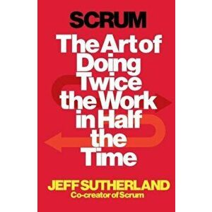 Scrum: The Art of Doing Twice the Work in Half the Time - Jeff Sutherland imagine