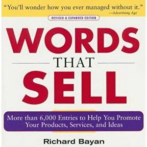 Words That Sell: More Than 6, 000 Entries to Help You Promote Your Products, Services, and Ideas, Paperback - Richard Bayan imagine