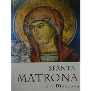 Sfanta Matrona din Moscova. Viata, minunile si acatistul - *** imagine