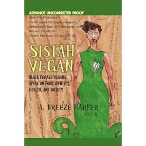 Sistah Vegan: Black Female Vegans Speak on Food, Identity, Health, and Society, Paperback - A. Breeze Harper imagine