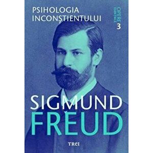 Opere esentiale, vol. 3 - Psihologia inconstientului - Sigmund Freud imagine