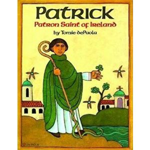 Patrick: Patron Saint of Ireland, Paperback - Tomie dePaola imagine