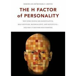 The H Factor of Personality: Why Some People Are Manipulative, Self-Entitled, Materialistic, and Exploitive--And Why It Matters for Everyone, Paperbac imagine