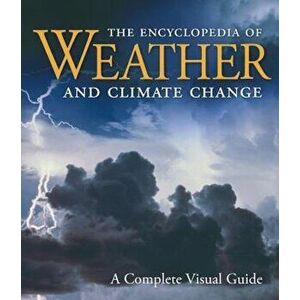 The Encyclopedia of Weather and Climate Change: A Complete Visual Guide, Hardcover - Juliane L. Fry imagine