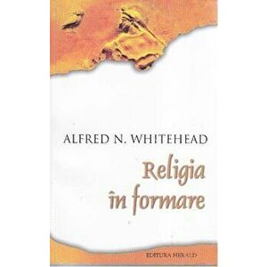 Religia in formare - Alfred North Whitehead imagine