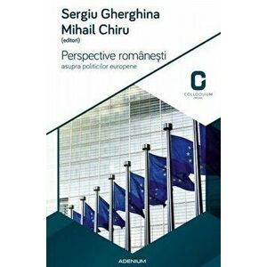 Perspective romanesti asupra politicilor europene - Sergiu Gherghina, Mihail Chiru imagine