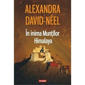 In inima Muntilor Himalaya - Alexandra David-Neel imagine