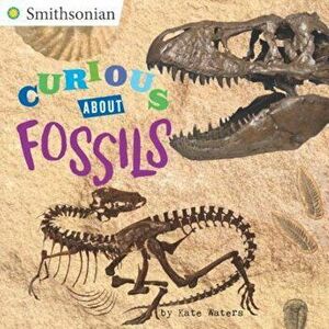 Curious about Fossils, Paperback - Kate Waters imagine