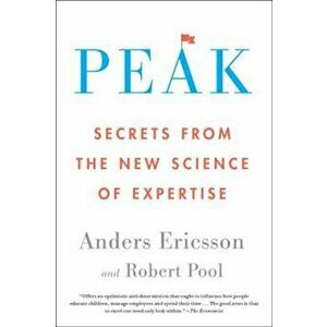 Peak: Secrets from the New Science of Expertise, Paperback - Anders Ericsson imagine