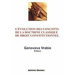L'evolution des concepts de la doctrine classique de droit constitutionnel - Genoveva Vrabie imagine