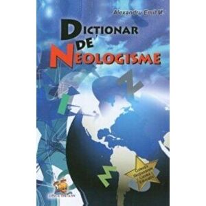 Dictionar de neologisme - Alexandru Emil M. imagine