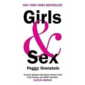 Girls & Sex - Navigating the Compliated New Landscape - Peggy Orenstein imagine