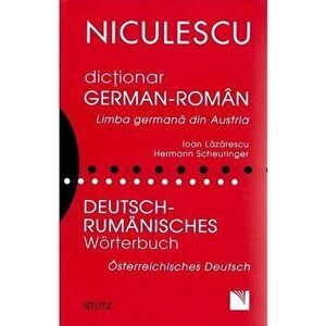Dictionar german-roman. Limba germana din Austria - Ioan Lazarescu, Hermann Scheuringer imagine