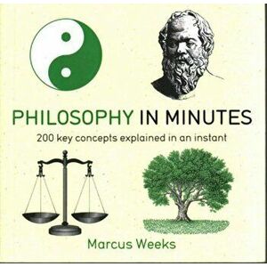 Philosophy in Minutes: 200 Key Concepts Explained in an Instant - Marcus Weeks imagine