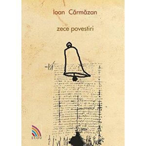 Zece povestiri - Ioan Carmazan imagine